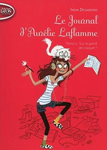 Le Journal d'Aurélie Laflamme - Sur le point de craquer !